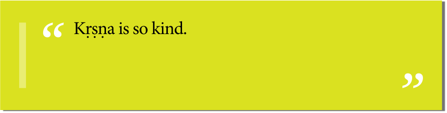 Kṛṣṇa is so kind.