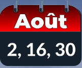 2, 16, 30 Août