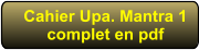 Cahier Upa. Mantra 1complet en pdf