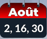 2, 16, 30 Août