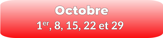 1er, 8, 15, 22 et 29 Octobre