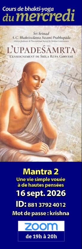Mantra 2 Une vie simple vouéeà de hautes pensées 16 sept. 2026 ID: 881 3792 4012 Mot de passe : krishna